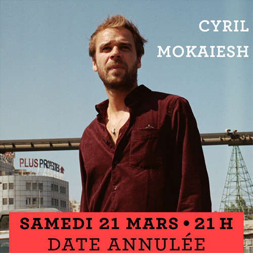 Cyril Mokaiesh Samedi 21 mars - Annulé